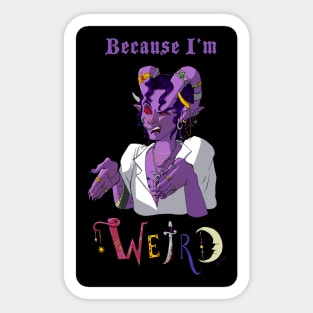 Because I'm Weird Sticker